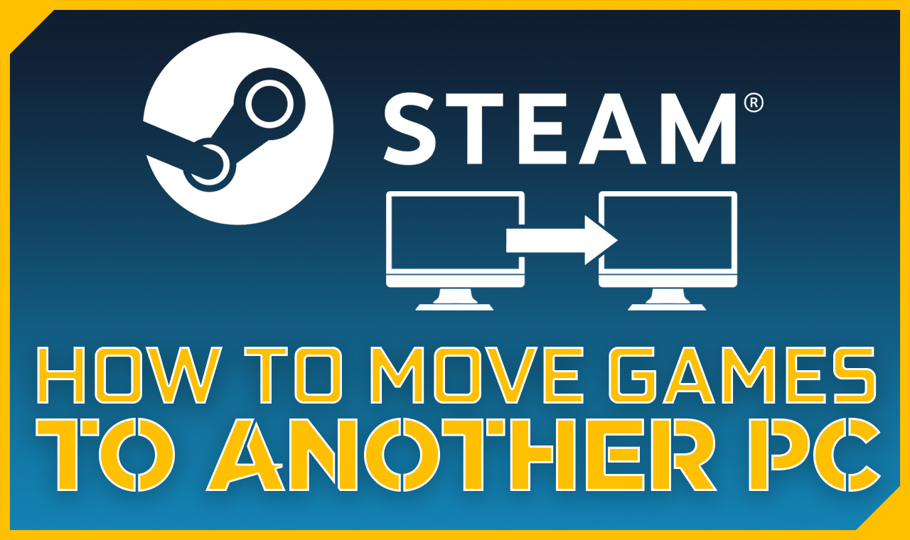 How To Move Steam Games To Another Computer Updated